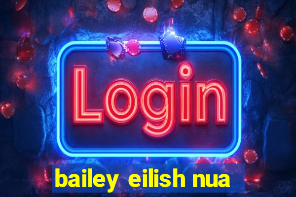 bailey eilish nua